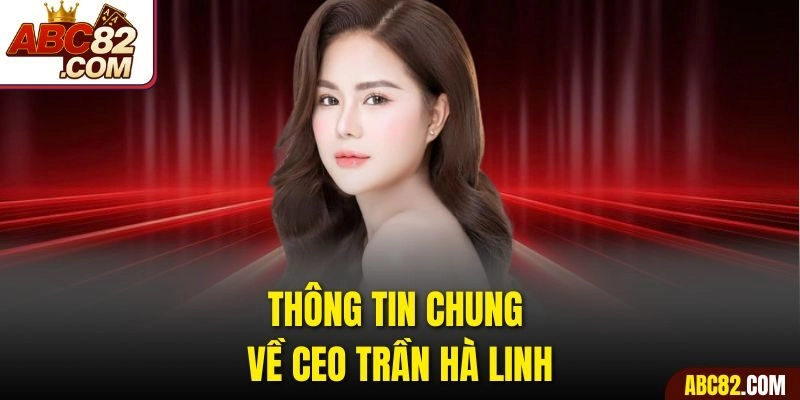 Thông tin chung về CEO Trần Hà Linh